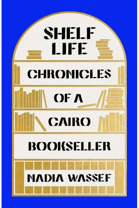 Shelf Life: Chronicles of a Cairo Bookseller by Nadia Wassef - Paperback 