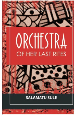 Orchestra Of Her Last Rites by Salamatu Sule - Paperback