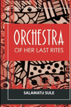 Orchestra Of Her Last Rites by Salamatu Sule - Paperback