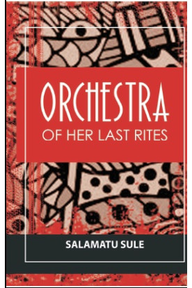 Orchestra Of Her Last Rites by Salamatu Sule - Paperback