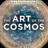 The Art of the Cosmos: Visions From the Frontier of Deep Space Exploration by Bell Jim - Hardcover