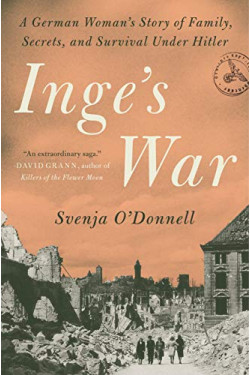 Inge's War: A German Woman's Story of Family, Secrets, and Survival Under Hitler by O'Donnell, Svenja - Hardback 