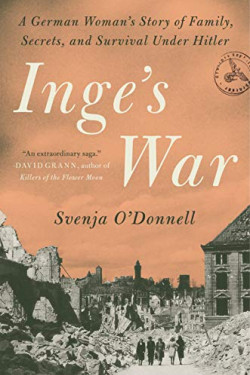 Inge's War: A German Woman's Story of Family, Secrets, and Survival Under Hitler by O'Donnell, Svenja - Hardback 