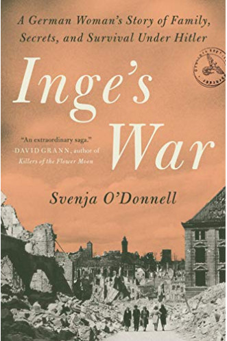 Inge's War: A German Woman's Story of Family, Secrets, and Survival Under Hitler by O'Donnell, Svenja - Hardback 