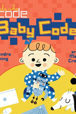 Baby Code! Art (Girls Who Code) by Sandra Horning and Crowton, Melissa - Boardbook