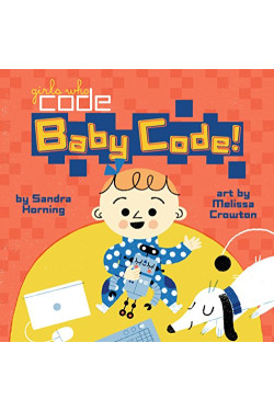 Baby Code! Art (Girls Who Code) by Sandra Horning and Crowton, Melissa - Boardbook