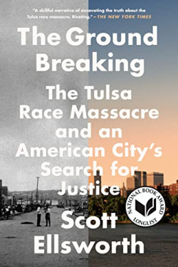 The Ground Breaking: The Tulsa Race Massacre and an American City's Search for Justice by Ellsworth, Scott - Paperback 