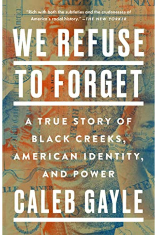 We Refuse to Forget: A True Story of Black Creeks, American Identity, and Power by Gayle, Caleb - Hardback 