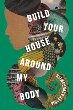 Build Your House Around My Body by Kupersmith, Violet - Hardback 