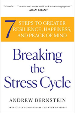 Breaking the Stress Cycle: 7 Steps to Greater Resilience, Happiness, and Peace of Mind by Bernstein, Andrew - Paperback