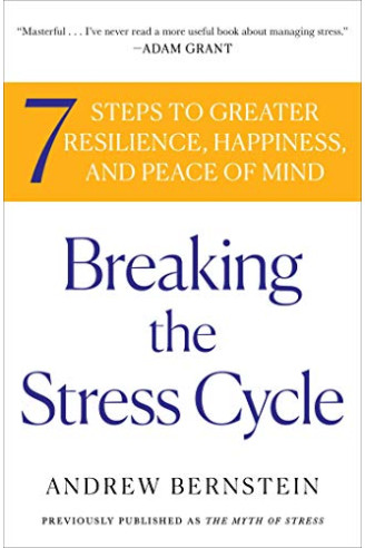 Breaking the Stress Cycle: 7 Steps to Greater Resilience, Happiness, and Peace of Mind by Bernstein, Andrew - Paperback