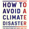 How to Avoid a Climate Disaster: The Solutions We Have and the Breakthroughs We Need by Gates, Bill - Paperback