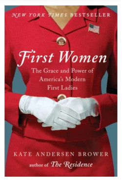 First Women: The Grace and Power of America's Modern First Ladies by Brower, Kate Andersen - Hardback