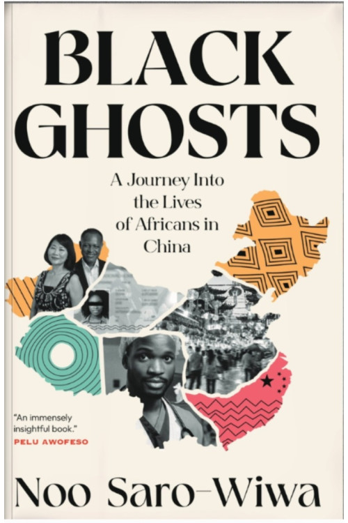 Black Ghosts: A journey into the Lives of Africans in China By Noo Saro-Wiwa - Paperback