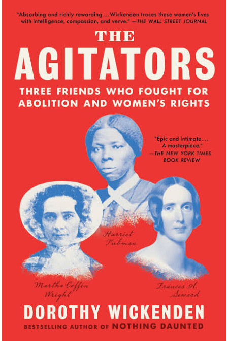The Agitators: Three Friends Who Fought for Abolition and Women's Rights by Wickenden, Dorothy - Paperback 