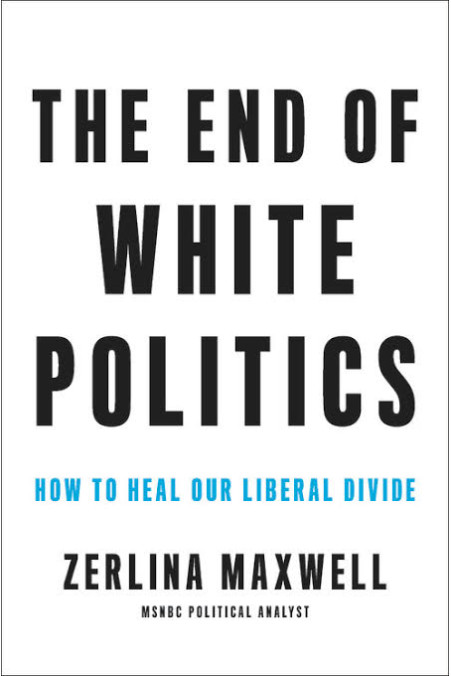 The End of White Politics: How to Heal Our Liberal Divide by Maxwell, Zerlina - Hardback 