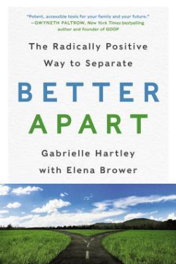 Better Apart: The Radically Positive Way to Separate by Gabrielle Hartley - Hardback