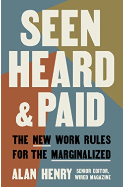 Seen, Heard, and Paid: The New Work Rules for the Marginalized by Henry, Alan - Hardback