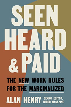 Seen, Heard, and Paid: The New Work Rules for the Marginalized by Henry, Alan - Hardback