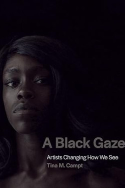 A Black Gaze: Artists Changing How We See by Campt, Tina M - Hardback