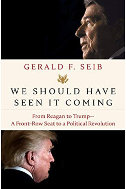 We Should Have Seen It Coming: From Reagan to Trump - A Front-Row Seat to a Political Revolution by Seib, Gerald F. - Hardback