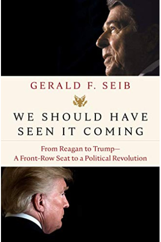 We Should Have Seen It Coming: From Reagan to Trump - A Front-Row Seat to a Political Revolution by Seib, Gerald F. - Hardback