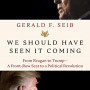We Should Have Seen It Coming: From Reagan to Trump - A Front-Row Seat to a Political Revolution by Seib, Gerald F. - Hardback