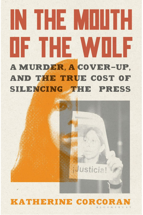 In the Mouth of the Wolf: A Murder, a Cover-Up, and the True Cost of Silencing the Press by Katherine Corcoran - Hardback