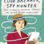 Code Breaker, Spy Hunter: How Elizebeth Friedman Changed the Course of Two World Wars by Laurie Wallmark (Author), Brooke Smart (Illustrator) - Hardback