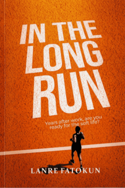 In The Long Run: Years after work, are you ready for the soft life? by Lanre Fatokun - Paperback