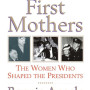 First Mothers: The Women Who Shaped the Presidents by Bonnie Angelo - Paperback