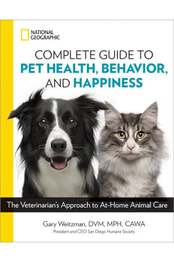 National Geographic Complete Guide to Pet Health, Behavior, and Happiness: The Veterinarian's Approach to At-Home Animal Care by Gary Weitzma - Paperback