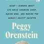 Unraveling: What I Learned About Life While Shearing Sheep, Dyeing Wool, and Making the World's Ugliest Sweater by Peggy Orenstein - Hardback