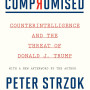 Compromised: Counterintelligence and the Threat of Donald J. Trump by Peter Strzok - Paperback