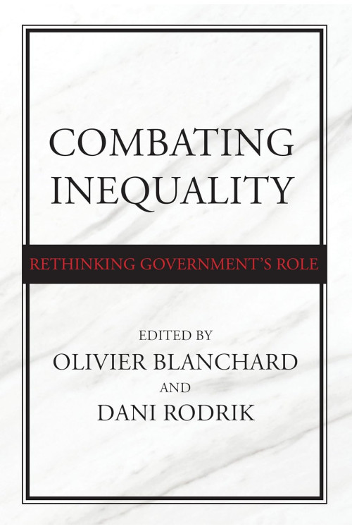 Combating Inequality: Rethinking Government's Role by Olivier Blanchard and Dani Rodrik - Hardback