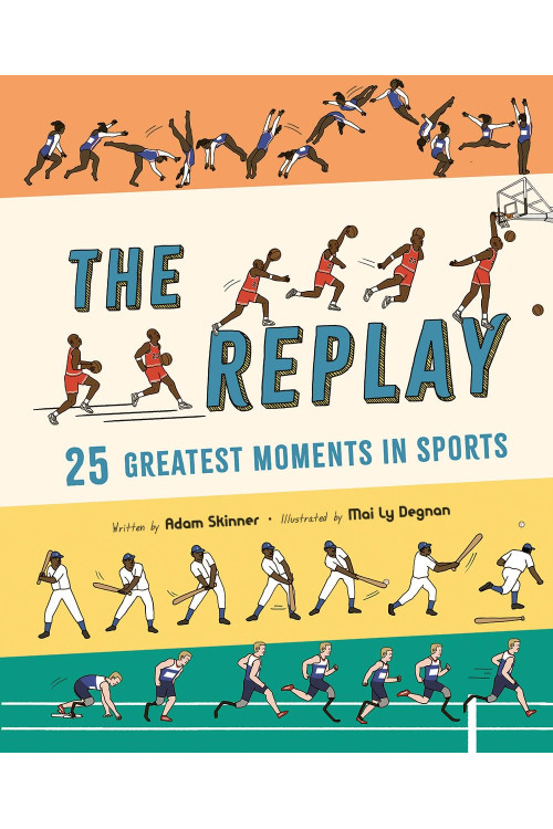 The Replay: 25 Greatest Moments in Sports by Adam Skinner, Mai Ly Degnan - Hardback