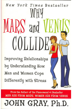 Why Mars and Venus Collide: Improving Relationships by Understanding How Men and Women Cope Differently with Stress by  Gray, John - Paperback