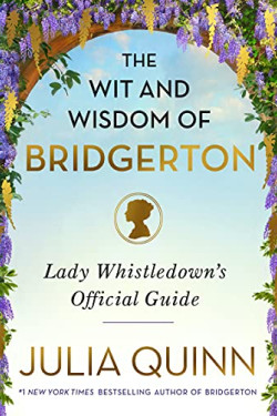 The Wit and Wisdom of Bridgerton: Lady Whistledown's Official Guide by Julia Quinn - Hardback
