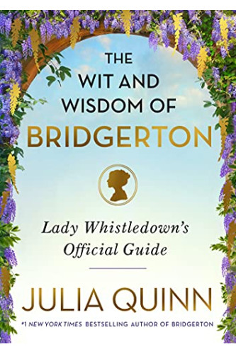 The Wit and Wisdom of Bridgerton: Lady Whistledown's Official Guide by Julia Quinn - Hardback