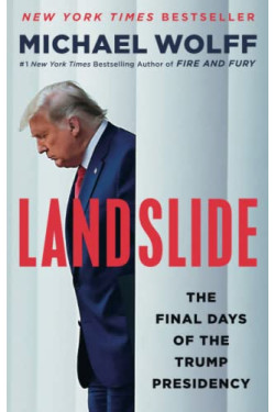 Landslide: The Final Days of the Trump Presidency By Wolff, Michael - Paperback