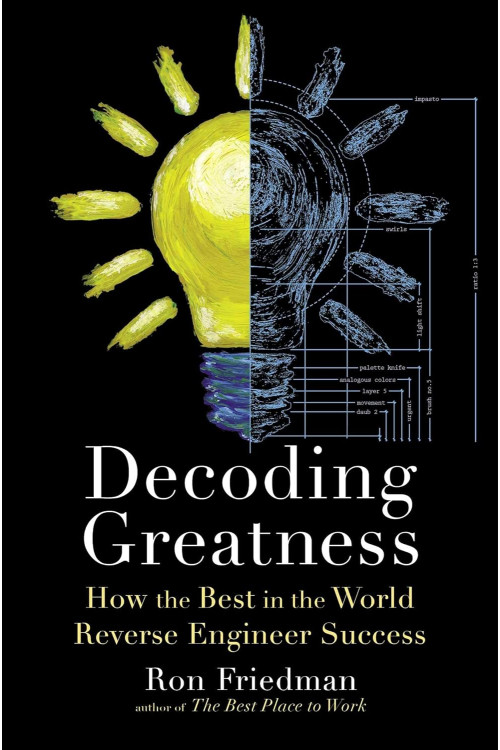 Decoding Greatness: How the Best in the World Reverse Engineer Success By Friedman, Ron - Paperback