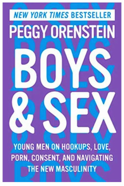 Boys & Sex: Young Men on Hookups, Love, Porn, Consent, and Navigating the New Masculinity By Orenstein, Peggy - Hardback 