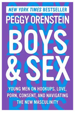 Boys & Sex: Young Men on Hookups, Love, Porn, Consent, and Navigating the New Masculinity By Orenstein, Peggy - Hardback 