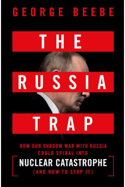 The Russia Trap: How Our Shadow War With Russia by Beebe, George S. - Paperback 
