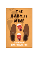 The Baby Is Mine by Oyinkan Braithwaite