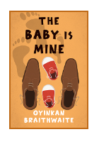 The Baby Is Mine by Oyinkan Braithwaite