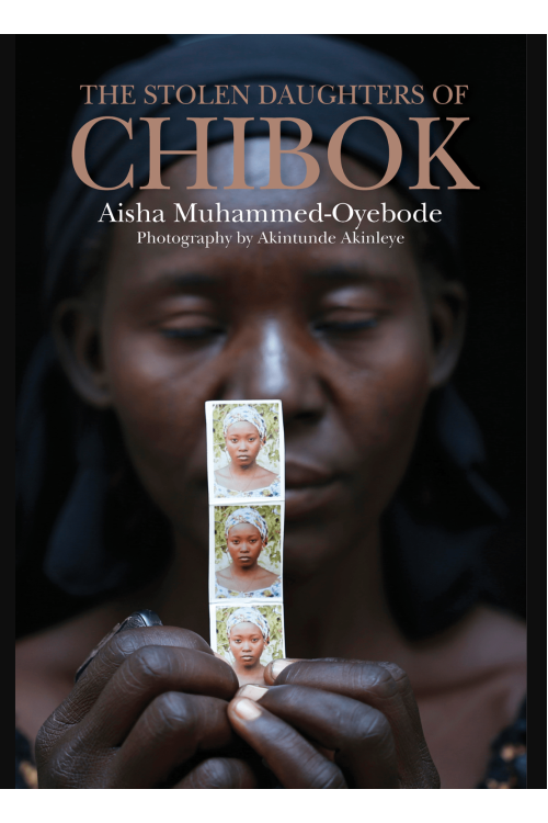 The Stolen Daughters Of Chibok by Aisha Muhammed-Oyebode