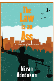 The Law Is An Ass by Niran Adedokun