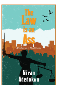 The Law Is An Ass by Niran Adedokun