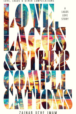 Love, Lagos & Other Complications: A Lagos Love Story by Zainab Uche Imam